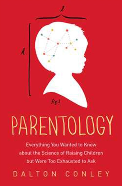 Parentology : Everything You Wanted to Know About the Science of Raising Children but Were Too Exhausted to Ask, Paperback Book