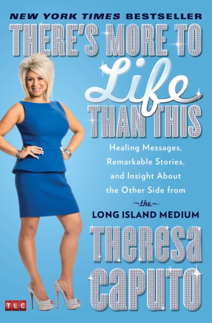 There's More to Life Than This : Healing Messages, Remarkable Stories, and Insight About the Other Side from the Long Island Medium, EPUB eBook