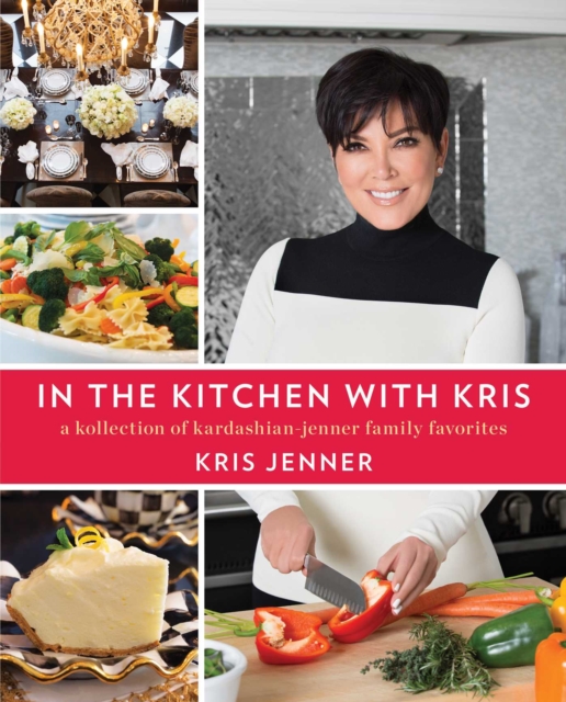 In the Kitchen with Kris : A Kollection of Kardashian-Jenner Family Favorites, Paperback / softback Book