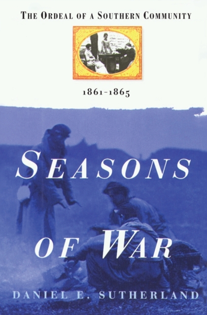 Seasons of War : The Ordeal of a Southern Community 1861-1865, Paperback / softback Book