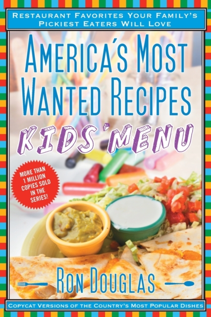 America's Most Wanted Recipes Kids' Menu : Restaurant Favorites Your Family's Pickiest Eaters Will Love, Paperback / softback Book