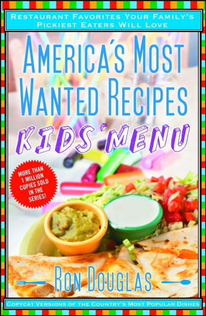 America's Most Wanted Recipes Kids' Menu : Restaurant Favorites Your Family's Pickiest Eaters Will Love, EPUB eBook