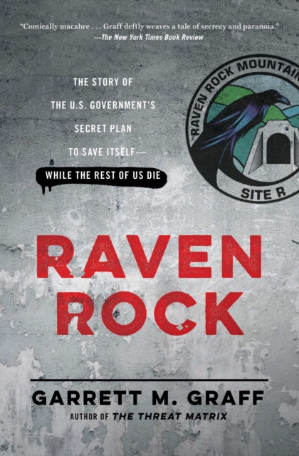 Raven Rock : The Story of the U.S. Government's Secret Plan to Save Itself--While the Rest of Us Die, EPUB eBook