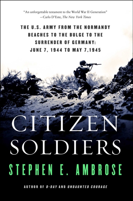 Citizen Soldiers : The U.S. Army from the Normandy Beaches to the Bulge to the Surrender of Germany June 7, 1944, to May 7, 1945, EPUB eBook