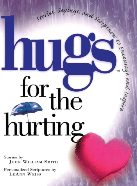 Hugs for the Hurting : Stories, Sayings, and Scriptures to Encourage and, Paperback / softback Book