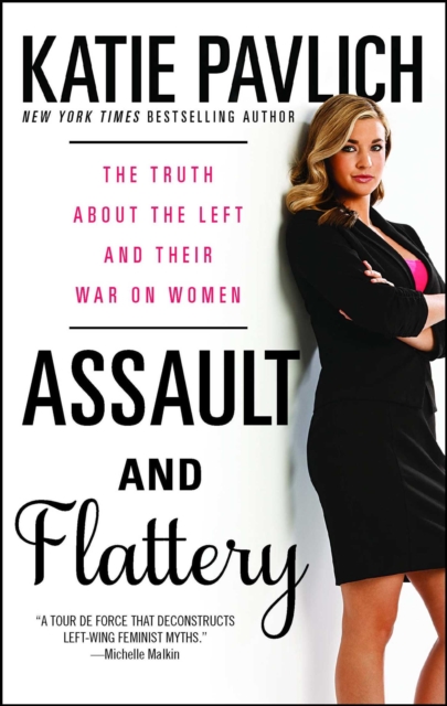 Assault and Flattery : The Truth About the Left and Their War on Women, EPUB eBook