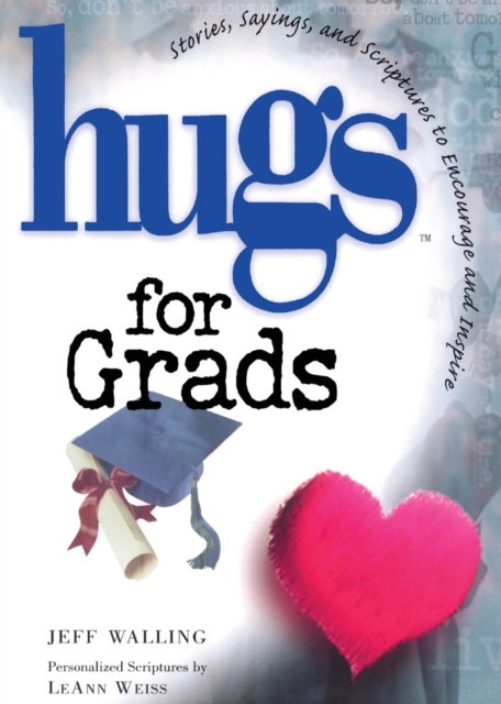 Hugs for Grads : Stories, Sayings, and Scriptures to Encourage and Inspire, Paperback / softback Book
