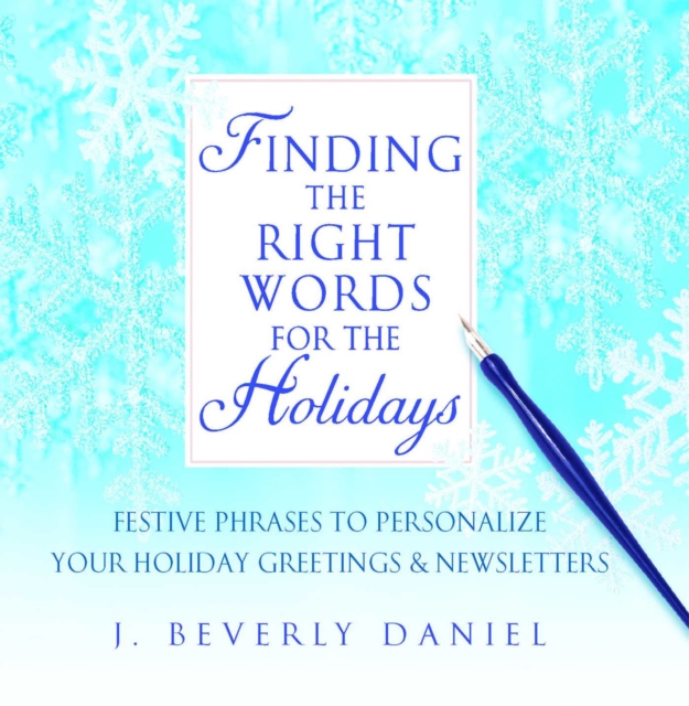 Finding the Right Words for the Holidays : Festive Phrases to Personalize Your Holiday Greetings & Newsletters, Paperback / softback Book