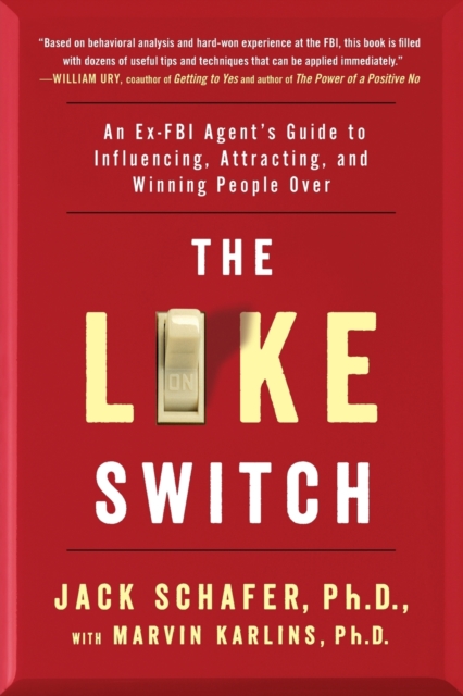The Like Switch : An Ex-FBI Agent's Guide to Influencing, Attracting, and Winning People Over, Paperback / softback Book