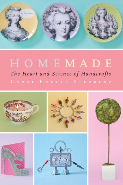Homemade : The Heart and Science of Handcrafts, Paperback / softback Book