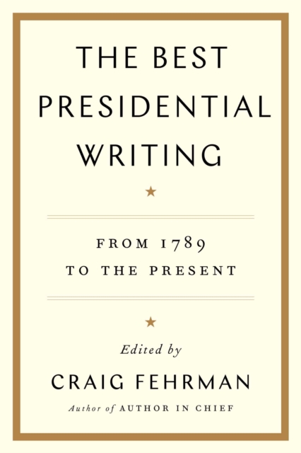 The Best Presidential Writing : From 1789 to the Present, EPUB eBook