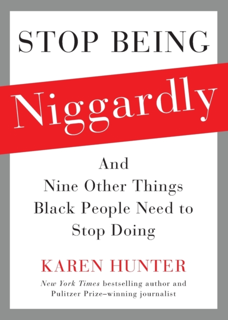 Stop Being Niggardly : And Nine Other Things Black People Need to Stop Doing, Paperback / softback Book