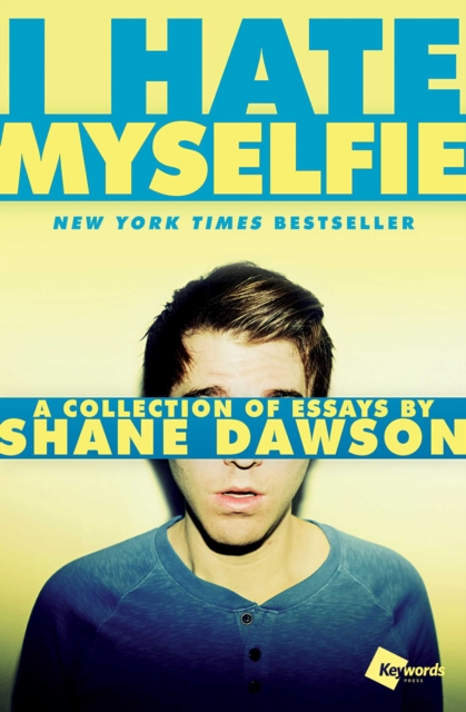 I Hate Myselfie : A Collection of Essays by Shane Dawson, EPUB eBook