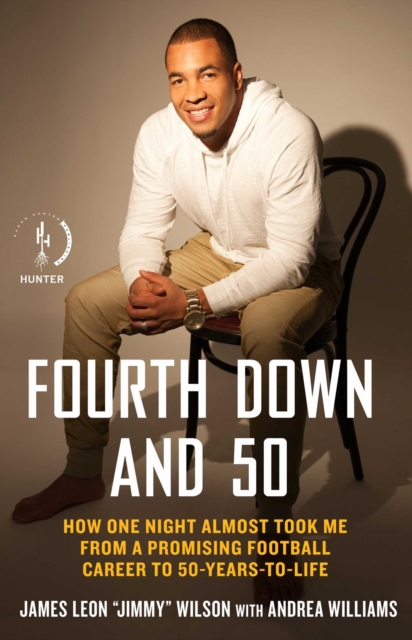 Fourth Down and 50 : How One Night Almost Took Me from a Promising Football Career to 50-Years-to-Life, EPUB eBook