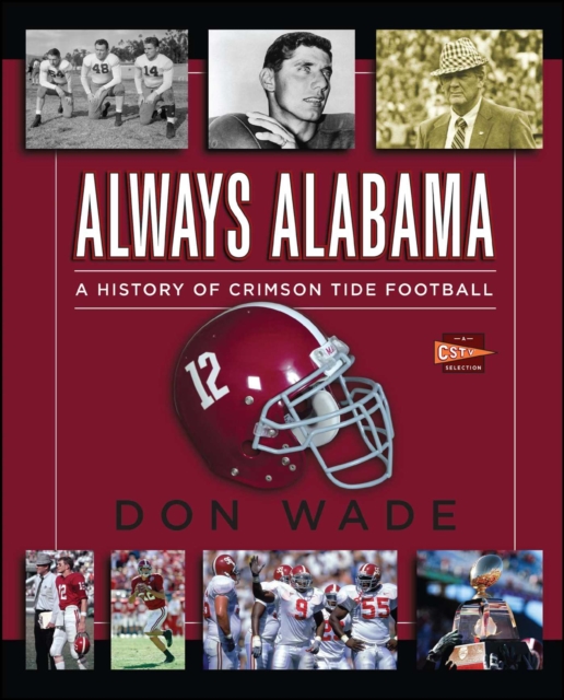 Always Alabama : A History of Crimson Tide Football, Paperback / softback Book
