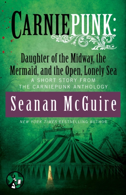 Carniepunk: Daughter of the Midway, the Mermaid, and the Open, Lonely Sea, EPUB eBook