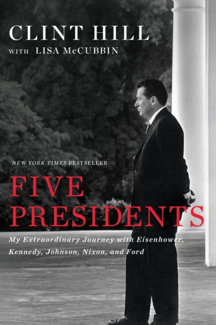 Five Presidents : My Extraordinary Journey with Eisenhower, Kennedy, Johnson, Nixon, and Ford, Paperback / softback Book