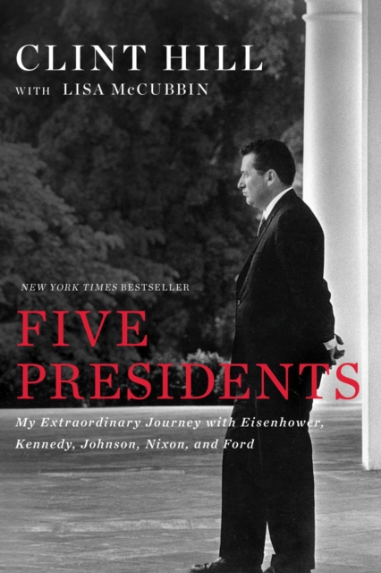 Five Presidents : My Extraordinary Journey with Eisenhower, Kennedy, Johnson, Nixon, and Ford, EPUB eBook