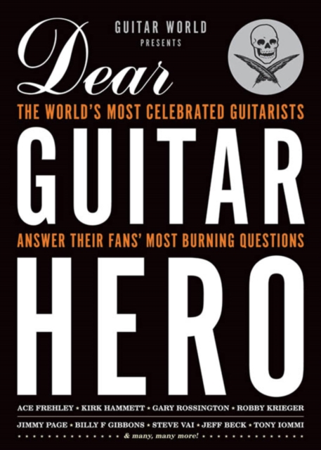 Guitar World Presents Dear Guitar Hero : The World's Most Celebrated Guitarists Answer Their Fans' Most Burning Questions, EPUB eBook