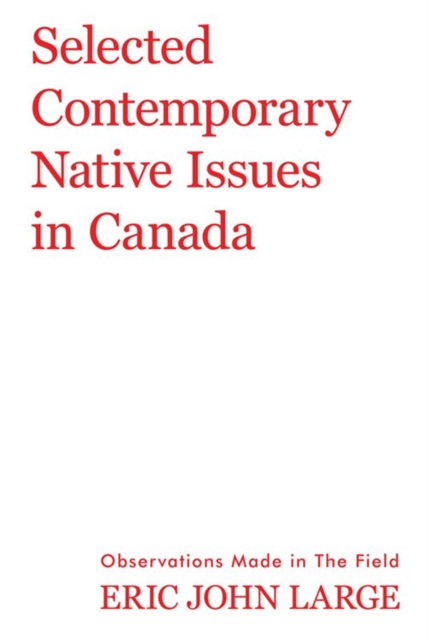 Selected Contemporary Native Issues in Canada : Observations Made in the Field, EPUB eBook