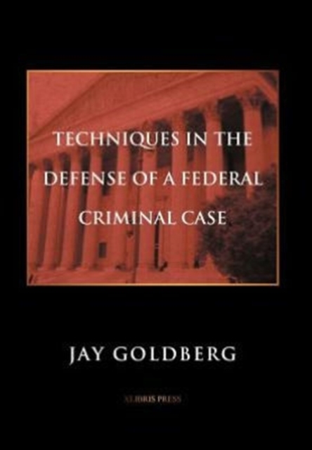 Techniques in the Defense of a Federal Criminal Case, Hardback Book