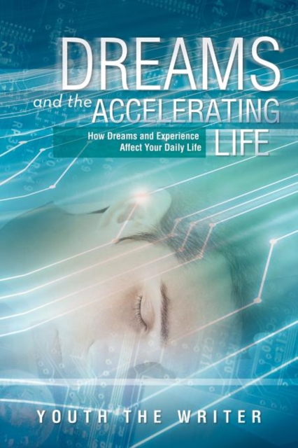 Dreams and the Accelerating Life : How Dreams and Experience Affect Your Daily Life, Paperback / softback Book