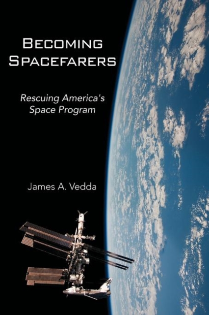 Becoming Spacefarers : Rescuing America's Space Program, Paperback / softback Book