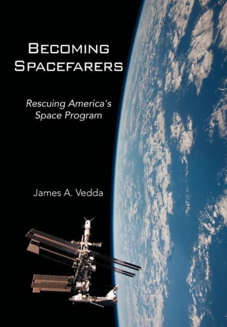 Becoming Spacefarers : Rescuing America's Space Program, Hardback Book