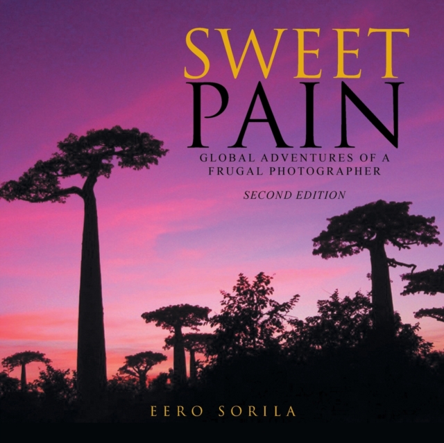 Sweet Pain : Global Adventures of a Frugal Photographer, Paperback / softback Book