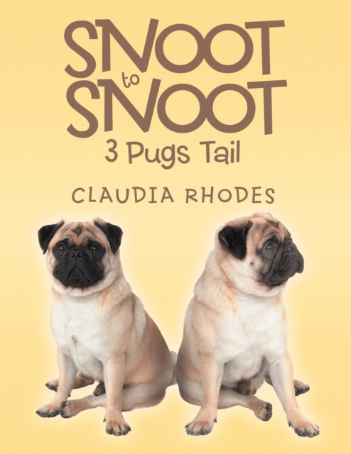 Snoot to Snoot : 3 Pugs Tail, Paperback / softback Book
