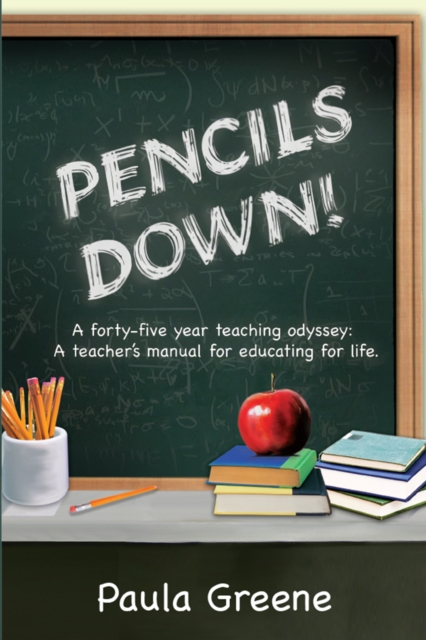 Pencils Down! : A Forty-Five Year Teaching Odyssey: a Teacher'S Manual for Educating for Life., EPUB eBook
