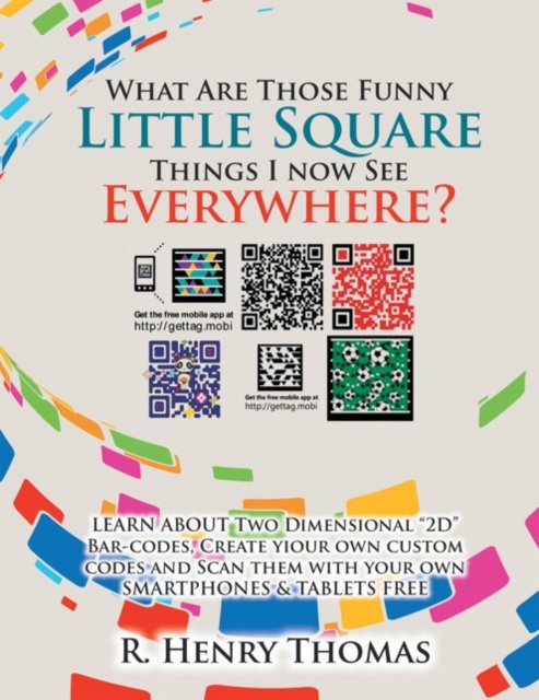 What Are Those Funny Little Square Things I Now See Everywhere? : Smartphone Barcoding Technology, EPUB eBook