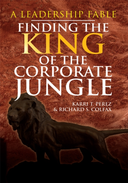 Finding the King of the Corporate Jungle : A Leadership Fable, EPUB eBook