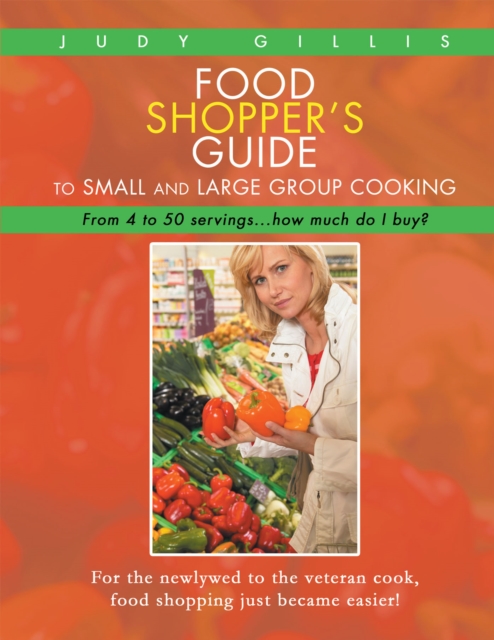 Food Shopper'S Guide to Small and Large Group Cooking : From 4 to 50 Servings...How Much Do I Buy?, EPUB eBook