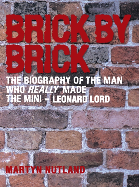 Brick by Brick : The Biography of the Man Who Really Made the Mini - Leonard Lord, EPUB eBook