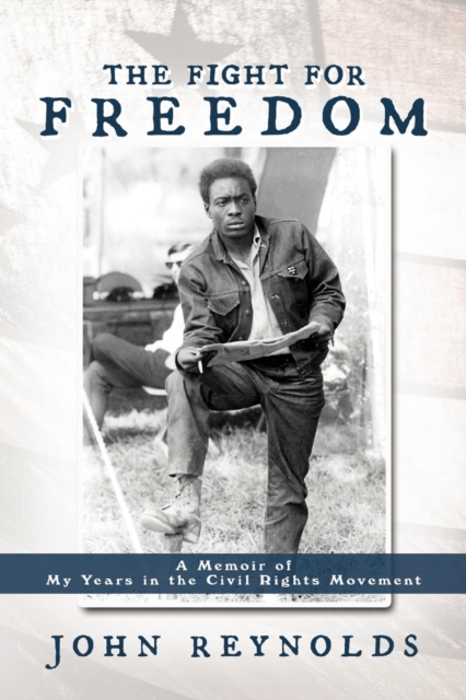 The Fight for Freedom : A Memoir of My Years in the Civil Rights Movement, Paperback / softback Book