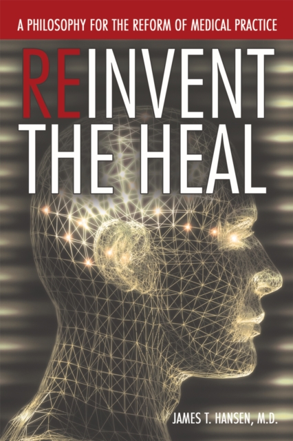 Reinvent the Heal : A Philosophy for the Reform of Medical Practice, EPUB eBook