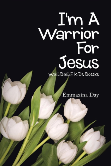 I'm A Warrior For Jesus : WelLiBelLiE KiDs BoOks, Paperback / softback Book