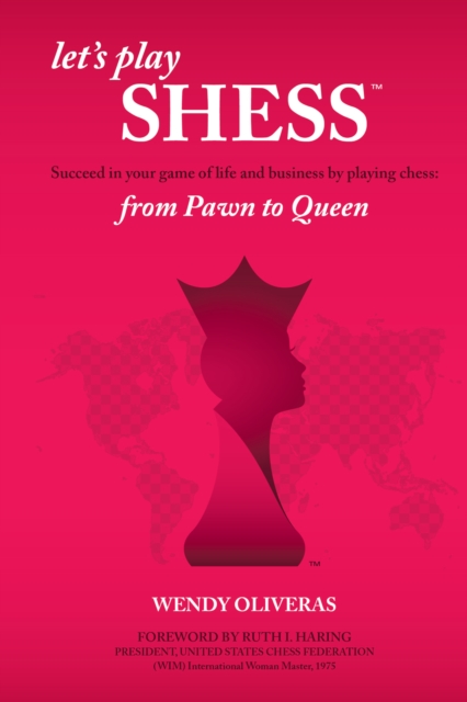 Let's Play Shess : Succeed in Your Game of Life and Business by Playing Chess:  from Pawn to Queen, EPUB eBook
