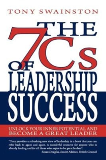 The 7 CS of Leadership Success : Unlock Your Inner Potential and Become a Great Leader, Paperback / softback Book