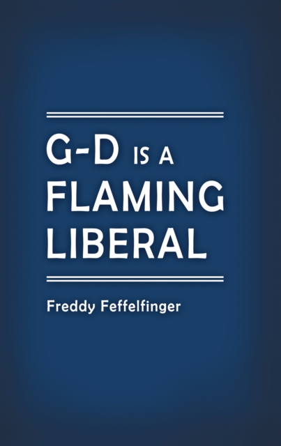 G-D Is a Flaming Liberal, EPUB eBook