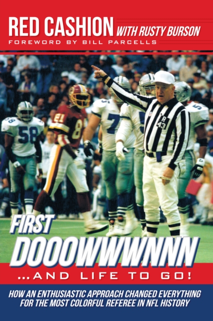 First Dooowwwnnn...And Life to Go! : How an Enthusiastic Approach Changed Everything  for the Most Colorful Referee in Nfl History, EPUB eBook