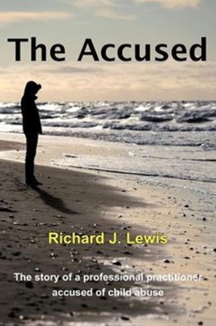 The Accused : The Story of a Professional Practitioner Accused of Child Abuse, Paperback / softback Book