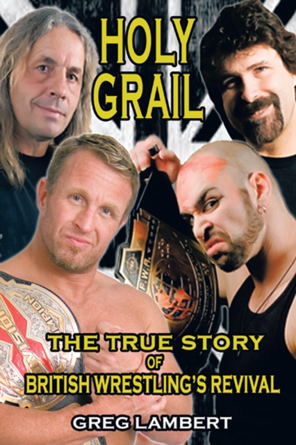 Holy Grail : The True Story of British Wrestling'S Revival, EPUB eBook