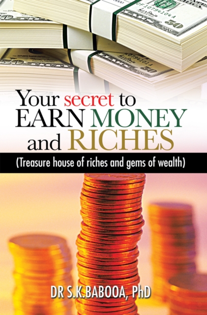 Your Secret to Earn Money and Riches : Treasure House of Riches and Gems of Wealth, EPUB eBook