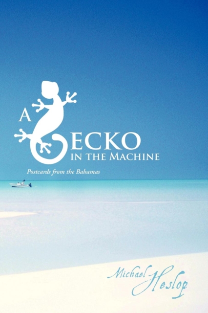 A Gecko in the Machine : Postcards from the Bahamas, Paperback / softback Book