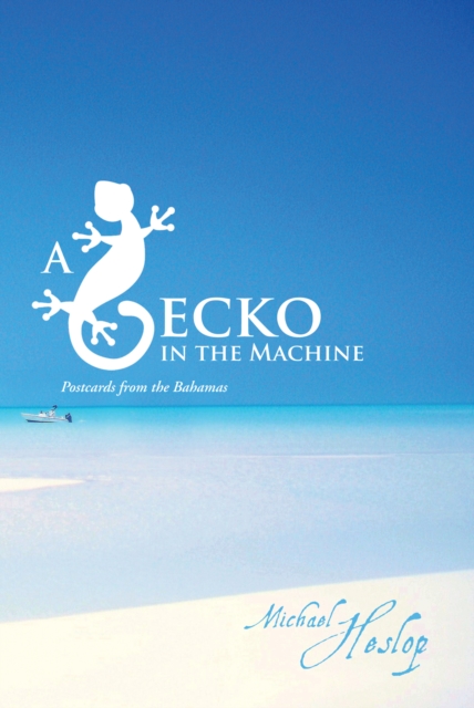 A Gecko in the Machine : Postcards from the Bahamas, EPUB eBook
