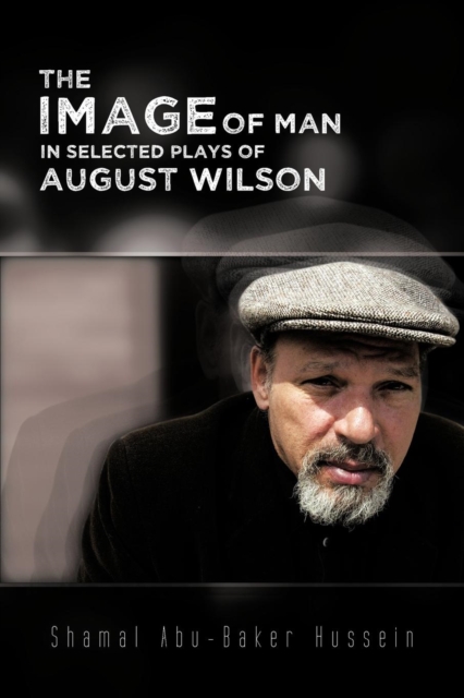 The Image Of Man In Selected Plays Of August Wilson, Paperback / softback Book
