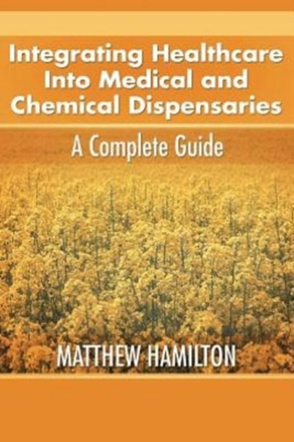 Integrating Healthcare Into Medical and Chemical Dispensaries : A Complete Guide, Paperback / softback Book