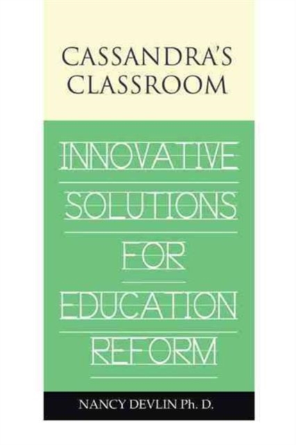 Cassandra's Classroom Innovative Solutions for Education Reform, Paperback / softback Book